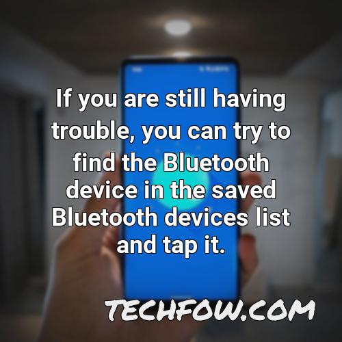 if you are still having trouble you can try to find the bluetooth device in the saved bluetooth devices list and tap it