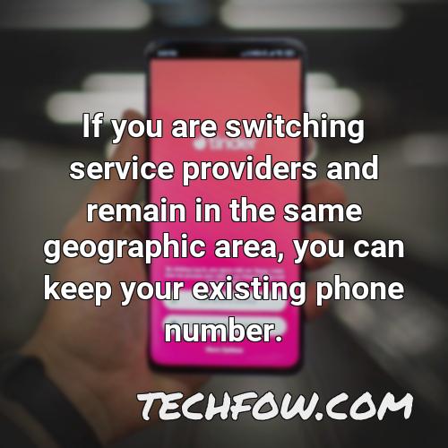if you are switching service providers and remain in the same geographic area you can keep your existing phone number