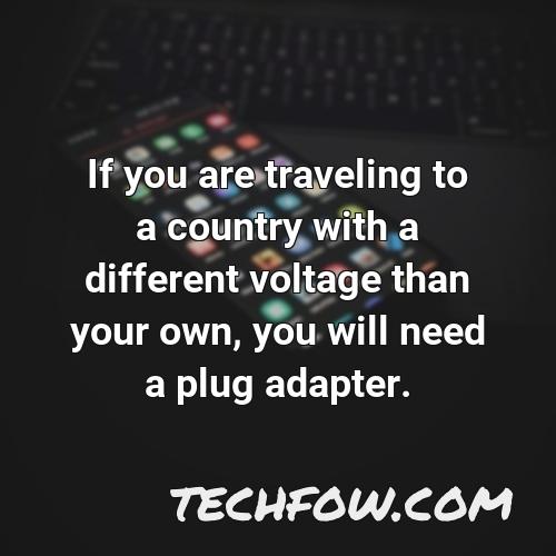 if you are traveling to a country with a different voltage than your own you will need a plug adapter