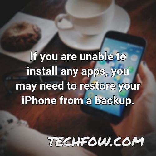 if you are unable to install any apps you may need to restore your iphone from a backup