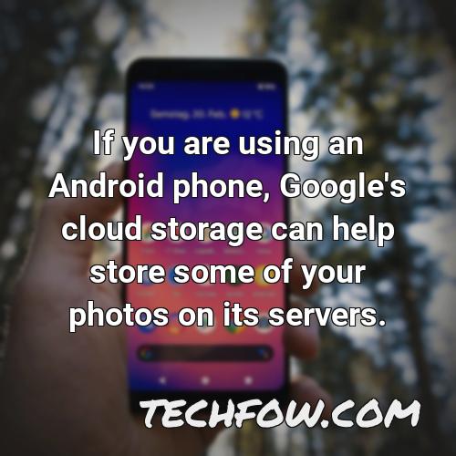 if you are using an android phone google s cloud storage can help store some of your photos on its servers