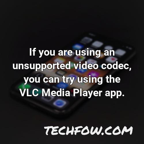 if you are using an unsupported video codec you can try using the vlc media player app