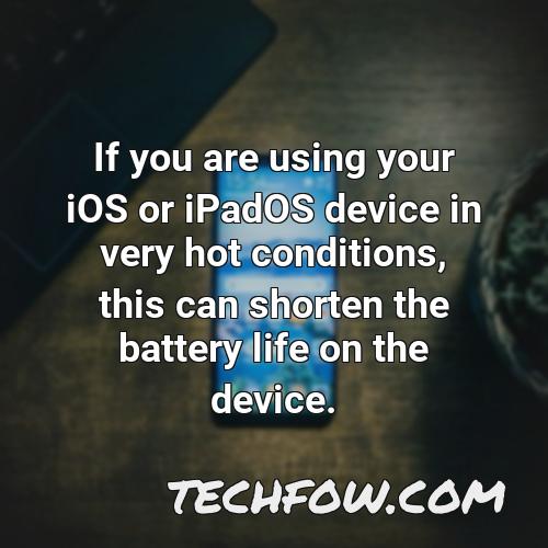if you are using your ios or ipados device in very hot conditions this can shorten the battery life on the device