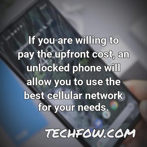 if you are willing to pay the upfront cost an unlocked phone will allow you to use the best cellular network for your needs