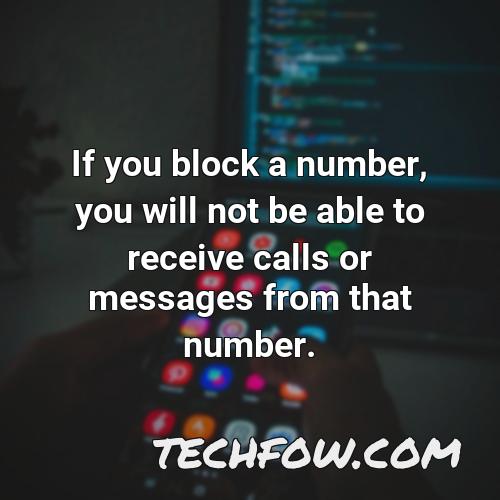 if you block a number you will not be able to receive calls or messages from that number