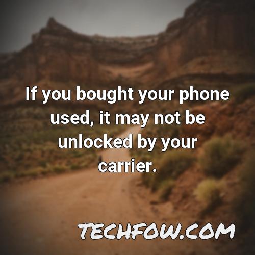 if you bought your phone used it may not be unlocked by your carrier