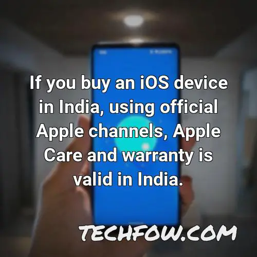 if you buy an ios device in india using official apple channels apple care and warranty is valid in india 1