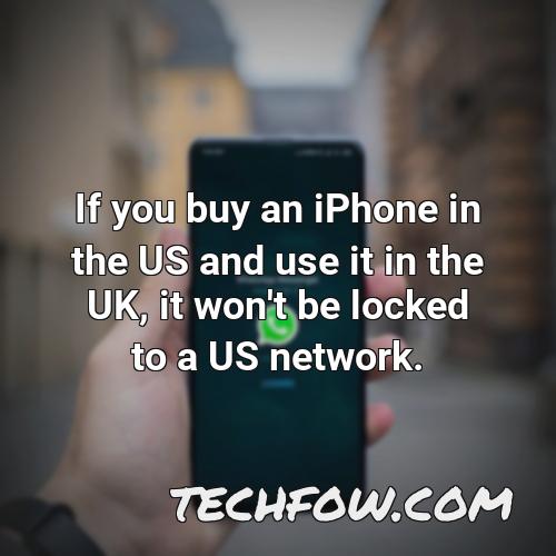 if you buy an iphone in the us and use it in the uk it won t be locked to a us network