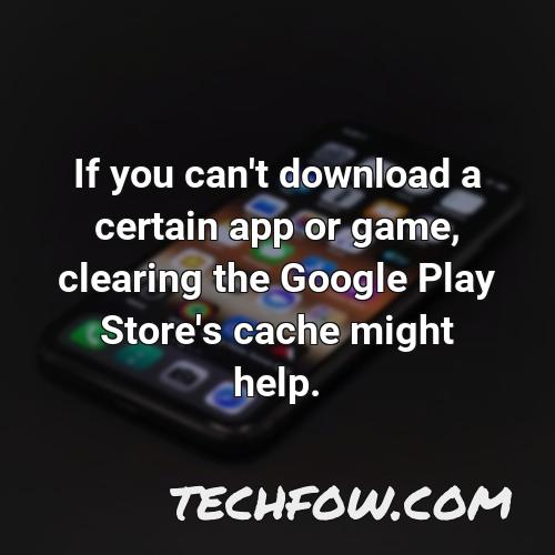 if you can t download a certain app or game clearing the google play store s cache might help