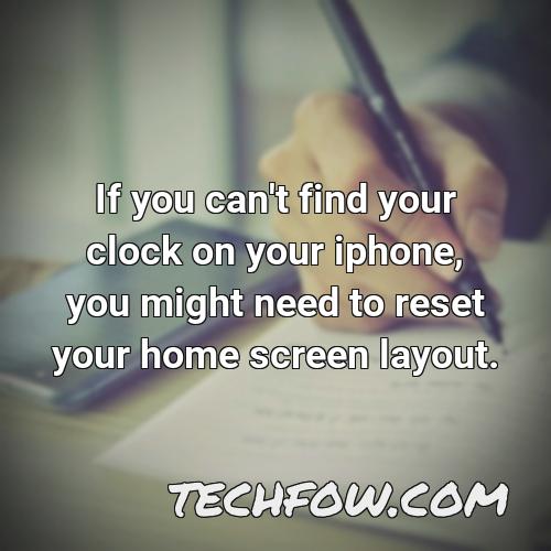 if you can t find your clock on your iphone you might need to reset your home screen layout