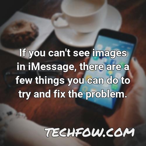 if you can t see images in imessage there are a few things you can do to try and fix the problem