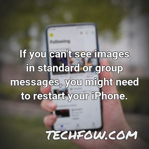 if you can t see images in standard or group messages you might need to restart your iphone