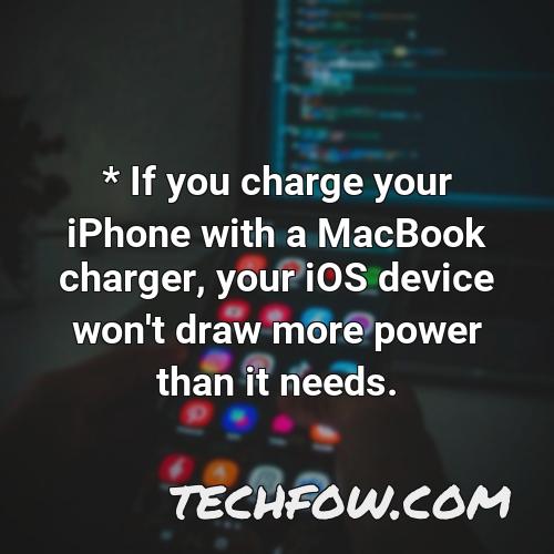 if you charge your iphone with a macbook charger your ios device won t draw more power than it needs