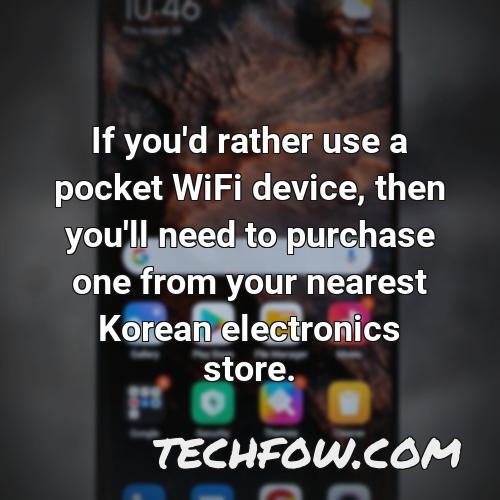 if you d rather use a pocket wifi device then you ll need to purchase one from your nearest korean electronics store