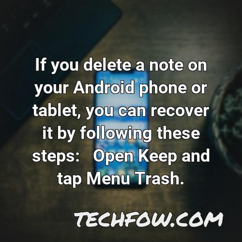 if you delete a note on your android phone or tablet you can recover it by following these steps open keep and tap menu trash