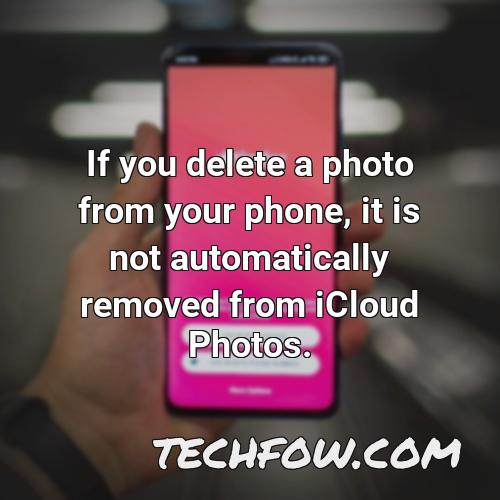 if you delete a photo from your phone it is not automatically removed from icloud photos