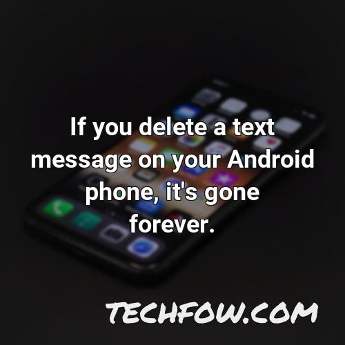 if you delete a text message on your android phone it s gone forever