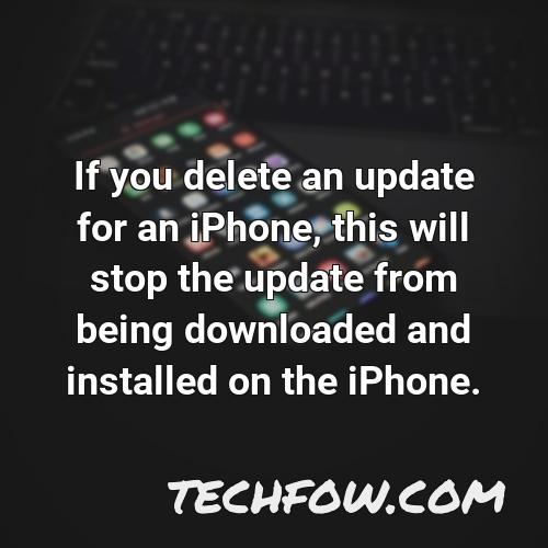 if you delete an update for an iphone this will stop the update from being downloaded and installed on the iphone