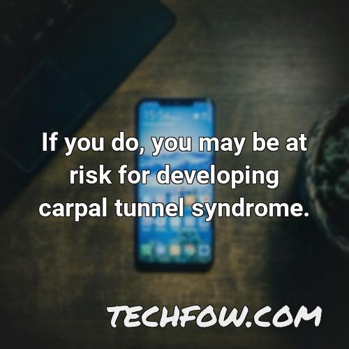 if you do you may be at risk for developing carpal tunnel syndrome
