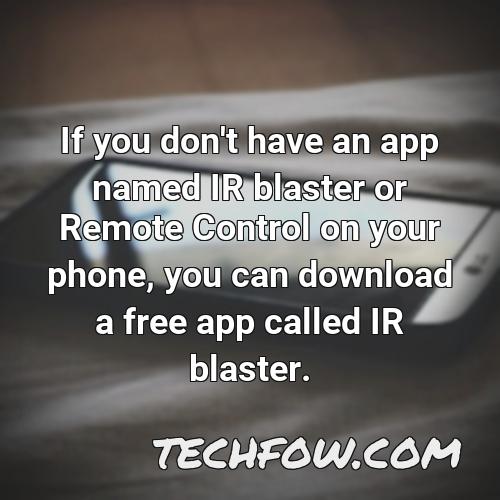 if you don t have an app named ir blaster or remote control on your phone you can download a free app called ir blaster