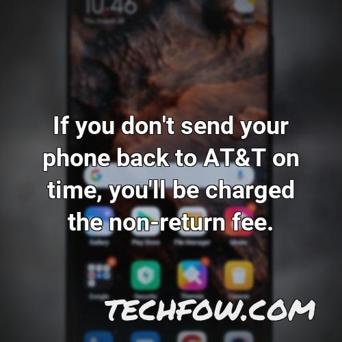 if you don t send your phone back to at t on time you ll be charged the non return fee