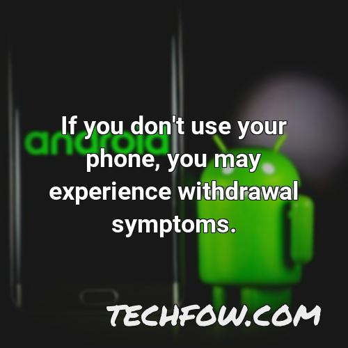 if you don t use your phone you may experience withdrawal symptoms