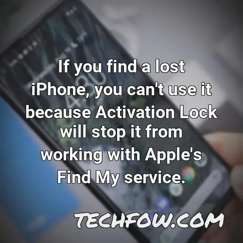 if you find a lost iphone you can t use it because activation lock will stop it from working with apple s find my service