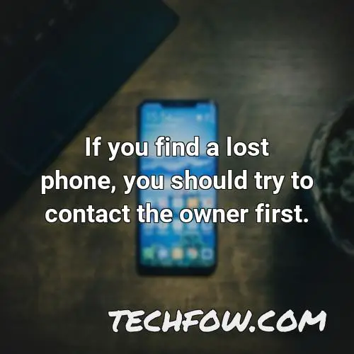 if you find a lost phone you should try to contact the owner first