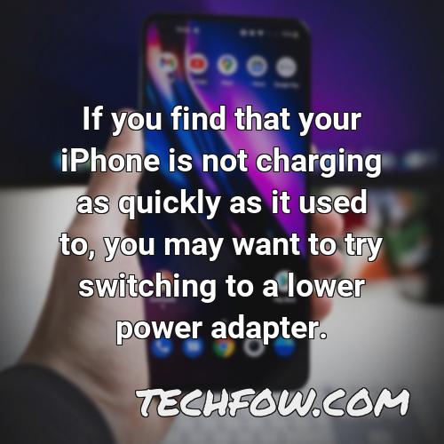 if you find that your iphone is not charging as quickly as it used to you may want to try switching to a lower power adapter
