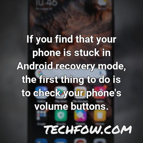 if you find that your phone is stuck in android recovery mode the first thing to do is to check your phone s volume buttons