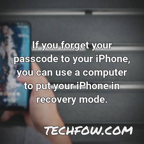 if you forget your passcode to your iphone you can use a computer to put your iphone in recovery mode