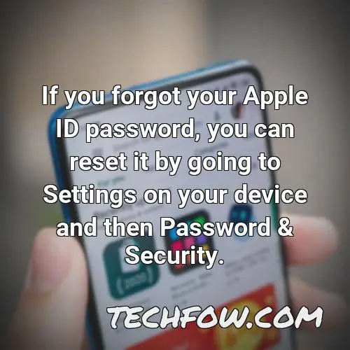 if you forgot your apple id password you can reset it by going to settings on your device and then password security