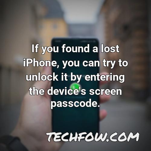 if you found a lost iphone you can try to unlock it by entering the device s screen passcode