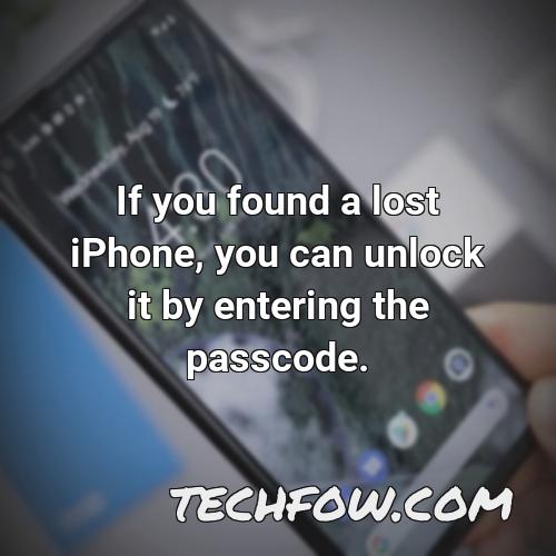 if you found a lost iphone you can unlock it by entering the passcode