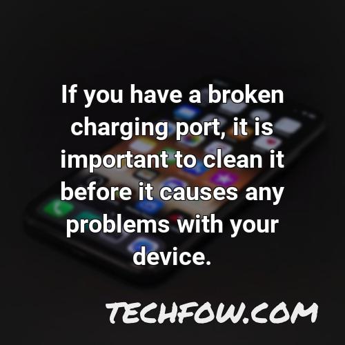 if you have a broken charging port it is important to clean it before it causes any problems with your device