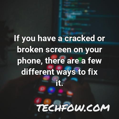 if you have a cracked or broken screen on your phone there are a few different ways to fix it