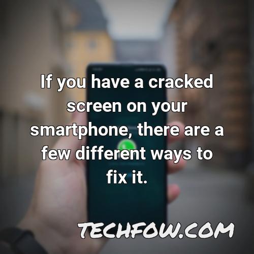 if you have a cracked screen on your smartphone there are a few different ways to fix it