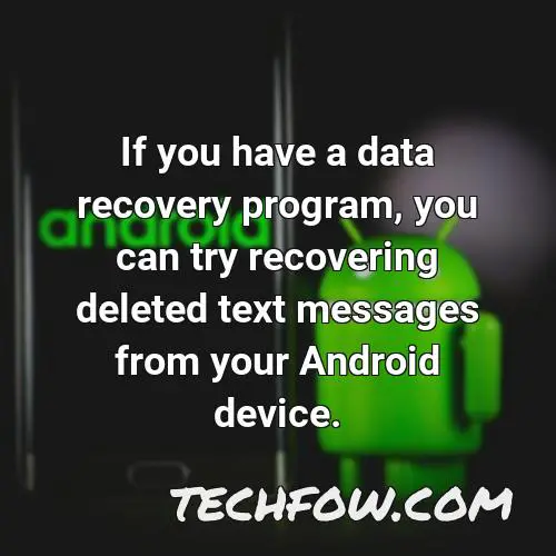 if you have a data recovery program you can try recovering deleted text messages from your android device
