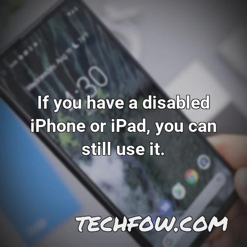 if you have a disabled iphone or ipad you can still use it
