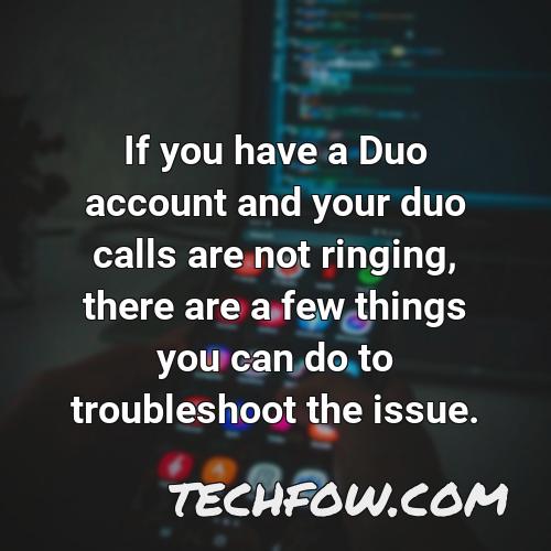if you have a duo account and your duo calls are not ringing there are a few things you can do to troubleshoot the issue