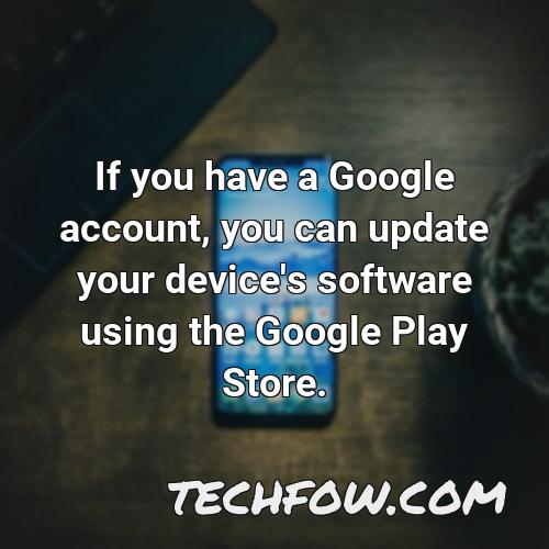 if you have a google account you can update your device s software using the google play store