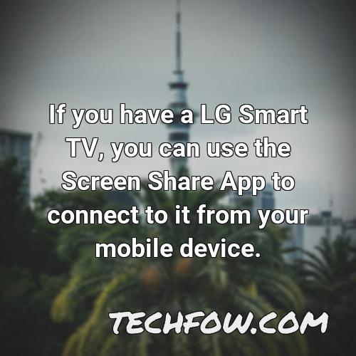 if you have a lg smart tv you can use the screen share app to connect to it from your mobile device