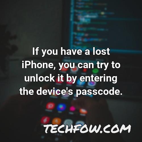 if you have a lost iphone you can try to unlock it by entering the device s passcode