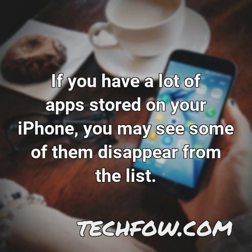 if you have a lot of apps stored on your iphone you may see some of them disappear from the list