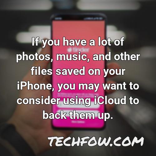 if you have a lot of photos music and other files saved on your iphone you may want to consider using icloud to back them up