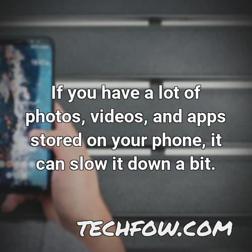 if you have a lot of photos videos and apps stored on your phone it can slow it down a bit
