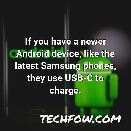 if you have a newer android device like the latest samsung phones they use usb c to charge