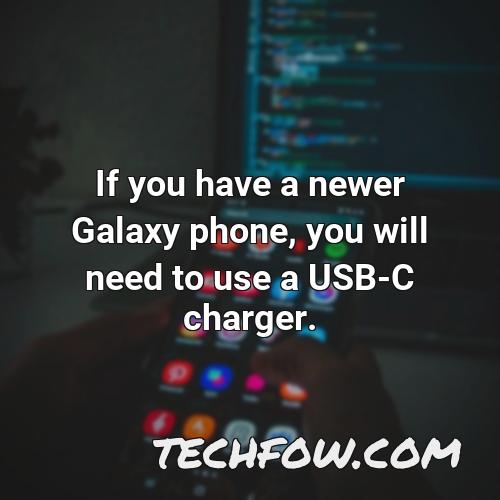 if you have a newer galaxy phone you will need to use a usb c charger