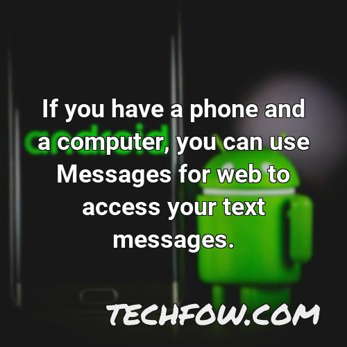 if you have a phone and a computer you can use messages for web to access your text messages