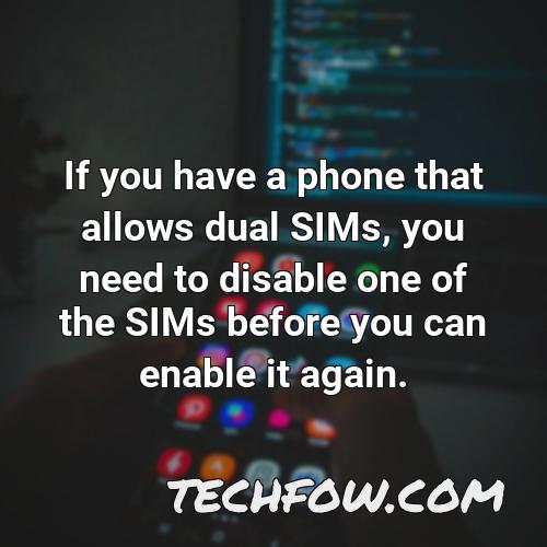 if you have a phone that allows dual sims you need to disable one of the sims before you can enable it again